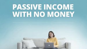 passive income with no money